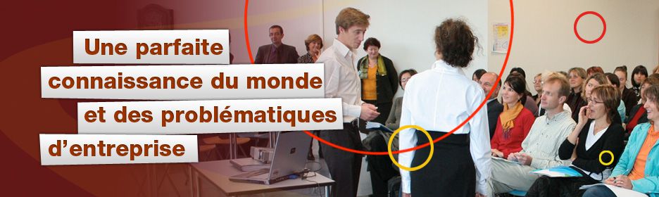 Une parfaite connaissance du monde et des problématiques d'entreprise